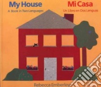 My House/Mi Casa libro in lingua di Emberley Rebecca