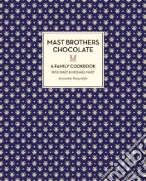 Mast Brothers Chocolate libro in lingua di Mast Rick, Mast Michael, Keller Thomas (FRW), Koski Tuukka (PHT)