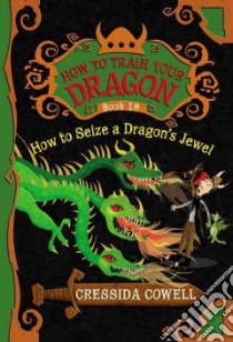 How to Train Your Dragon: How to Seize a Dragon's Jewel libro in lingua di Cowell Cressida