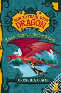 How to Train Your Dragon: How to Betray a Dragon's Hero libro in lingua di Cowell Cressida