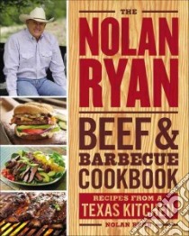 The Nolan Ryan Beef & Barbecue Cookbook libro in lingua di Ryan Nolan, Rosenthal Jr. (CON), Loro Geno (PHT)