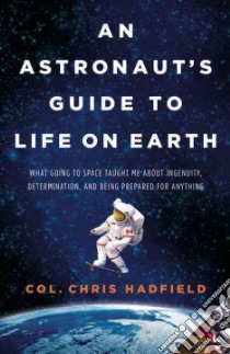 An Astronaut's Guide to Life on Earth libro in lingua di Hadfield Chris