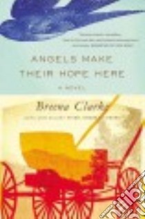 Angels Make Their Hope Here libro in lingua di Clarke Breena