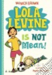 Lola Levine Is Not Mean! libro in lingua di Brown Monica, Dominguez Angela (ILT)
