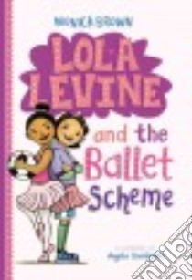 Lola Levine and the Ballet Scheme libro in lingua di Brown Monica, Dominguez Angela (ILT)