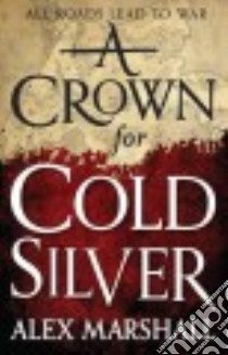 A Crown for Cold Silver libro in lingua di Marshall Alex