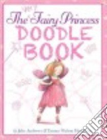 The Very Fairy Princess Doodle Book libro in lingua di Andrews Julie, Hamilton Emma Walton, Davenier Christine (ILT)