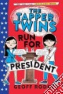 The Tapper Twins Run for President libro in lingua di Rodkey Geoff