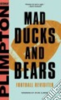 Mad Ducks and Bears libro in lingua di Plimpton George, Wolfe Tom (INT), Almond Steve (FRW)