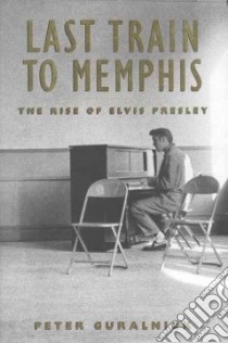 Last Train to Memphis libro in lingua di Guralnick Peter