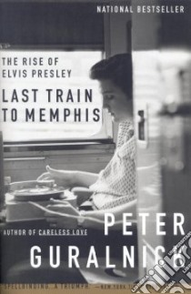 Last Train to Memphis libro in lingua di Guralnick Peter