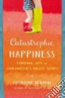 Catastrophic Happiness libro in lingua di Newman Catherine