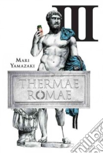 Thermae Romae 3 libro in lingua di Yamazaki Mari, Paul Stephen (TRN)