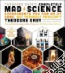 Theodore Gray's Completely Mad Science libro in lingua di Gray Theodore