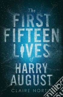 The First Fifteen Lives of Harry August libro in lingua di North Claire