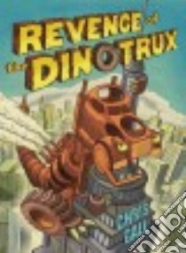 Revenge of the Dinotrux libro in lingua di Gall Chris