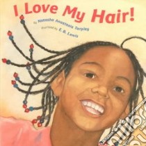 I Love My Hair libro in lingua di Tarpley Natasha, Lewis Earl B. (ILT)