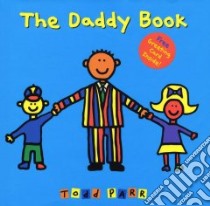 The Daddy Book libro in lingua di Parr Todd