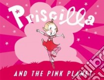 Priscilla And The Pink Planet libro in lingua di Hobbie Nathaniel, Hobbie Jocelyn (ILT)