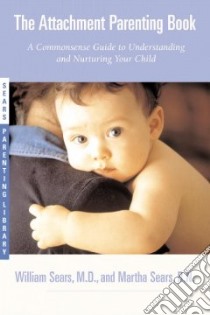 The Attachment Parenting Book libro in lingua di Sears William