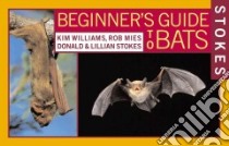 Stokes Beginner's Guides to Bats libro in lingua di Williams Kim (EDT), Stokes Lillian, Stokes Donald, Mies Rob