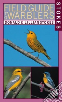 Stokes Field Guide to Warblers libro in lingua di Stokes Donald, Stokes Lillian