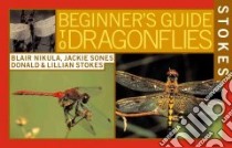 Stokes Beginner's Guides to Dragonflies libro in lingua di Nikula Blair, Stokes Lillian, Stokes Donald, Sones Jackie