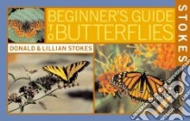 Stokes Beginner's Guides to Butterflies libro in lingua di Stokes Donald, Stokes Lillian, Brown Justin L.