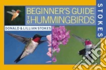 Stokes Beginner's Guide to Hummingbirds libro in lingua di Stokes Donald, Stokes Lillian Q.