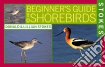 Stokes Beginner's Guide to Shorebirds libro in lingua di Stokes Donald, Stokes Lillian