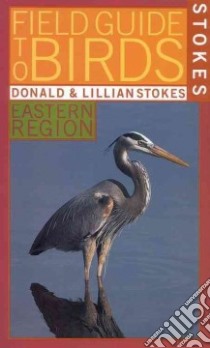 Stokes Field Guide to Birds libro in lingua di Stokes Donald, Stokes Lillian