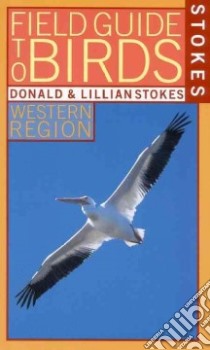Stokes Field Guide to Birds libro in lingua di Stokes Donald, Stokes Lillian