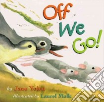 Off We Go libro in lingua di Yolen Jane, Molk Laurel (ILT)