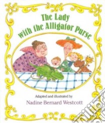 The Lady With the Alligator Purse libro in lingua di Westcott Nadine Bernard, Westcott Nadine Bernard (ILT)
