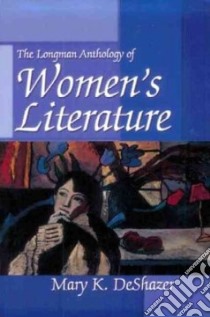The Longman Anthology of Women's Literature libro in lingua di Deshazer Mary K. (EDT)