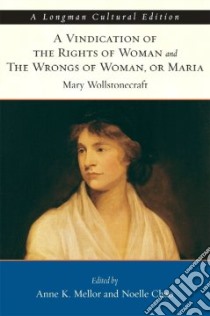 A Vindication of the Rights of Woman and The Wrongs of Woman, or Maria libro in lingua di Wollstonecrft Mary, Mellor Anne (EDT), Chao Noelle (EDT)