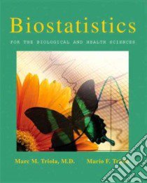 Biostatistics for the Biological and Health Sciences libro in lingua di Triola Marc M. M.D., Triola Mario F.