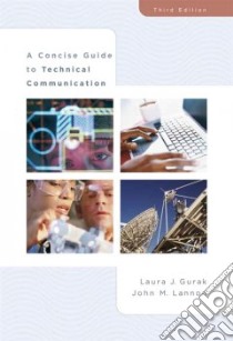 A Concise Guide to Technical Communication libro in lingua di Gurak Laura J., Lannon John M.