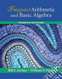 Integrated Arithmetic and Basic Algebra libro in lingua di Jordan Bill E., Palow William P.