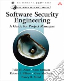 Software Security Engineering libro in lingua di Allen Julia H., Barnum Sean, Ellison Robert J., McGraw Gary, Mead Nancy R.