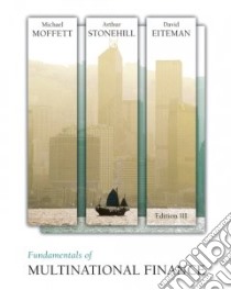 Fundamentals of Multinational Finance libro in lingua di Moffett Michael H., Stonehill Arthur I., Eiteman David K.