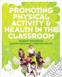 Promoting Physical Activity 7 Health in the Classroom libro in lingua di Pangrazi Robert, Beighle Aaron, Pangrazi Deb