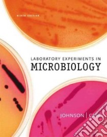 Laboratory Experiments in Microbiology libro in lingua di Johnson Ted R., Case Christine L.