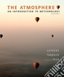 The Atmosphere libro in lingua di Lutgens Frederick K., Tarbuck Edward J., Tasa Dennis (ILT)