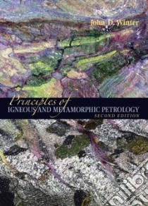 Principles of Igneous and Metamorphic Petrology libro in lingua di Winter John D.