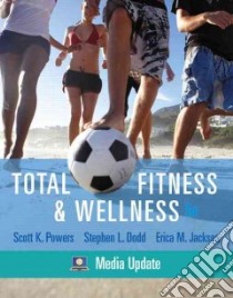 Total Fitness & Wellness, Media Update + Behavior Change Log Book and Wellness Journal libro in lingua di Powers Scott K., Dodd Stephen L., Jackson Erica M.