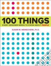 100 Things Every Designer Needs to Know About People libro in lingua di Weinschenk Susan Ph.D.