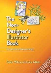 The Non-Designer's Illustrator Book libro in lingua di Williams Robin, Tollett John