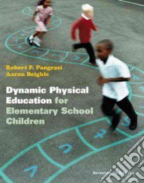 Dynamic Physical Education for Elementary School Children libro in lingua di Pangrazi Robert P., Beighle Aaron