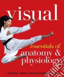 Visual Essentials of Anatomy & Physiology with MasteringA&P libro in lingua di Frederic Martini
